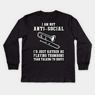 i am not anti social i'd just rather be playing trombone than talking to idiots Kids Long Sleeve T-Shirt